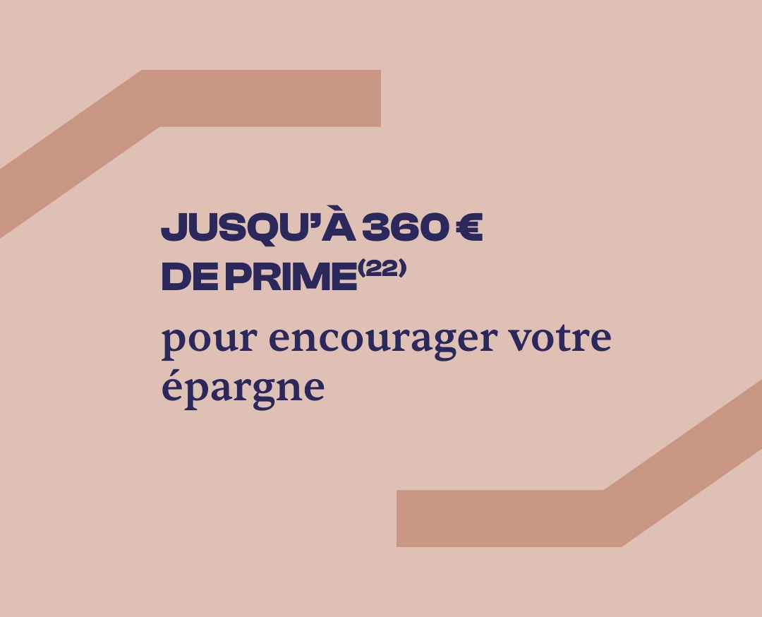 Jusqu'à 360€ de prime pour encourager votre épargne