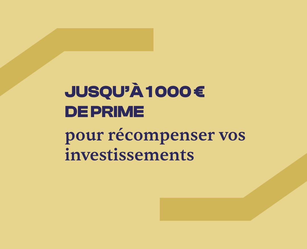 Jusqu'à 1000€ de prime pour récompenser vos investissements